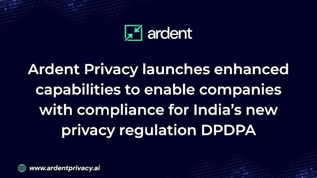 Ardent Privacy launches enhanced capabilities to enable companies with compliance for  India’s  new privacy regulation DPDPA