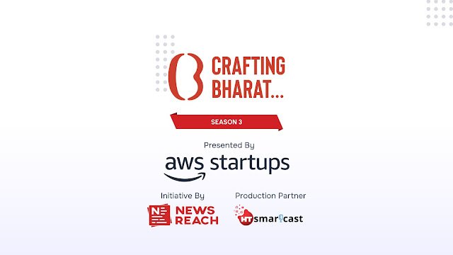 Crafting Bharat: Season 3 — From Idea to ‘Super Startups’ Presented by AWS Startups and an initiative by NewsReach